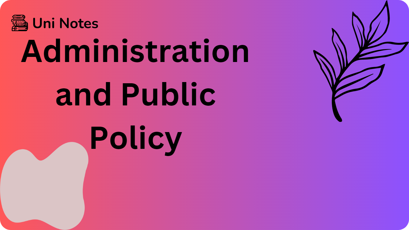 Administration And Public Policy | Uni Notes